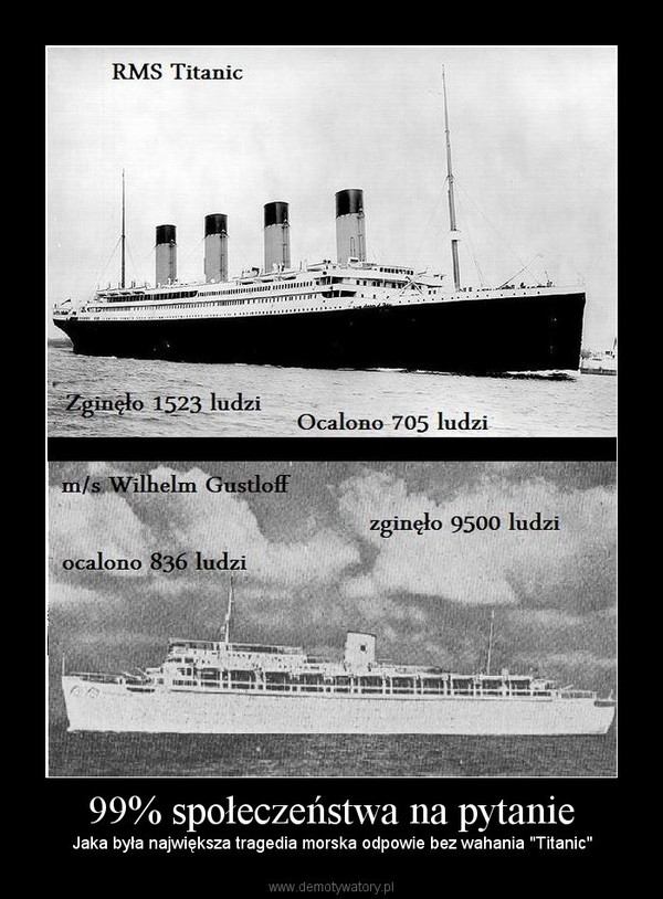 99% społeczeństwa na pytanie –  Jaka była największa tragedia morska odpowie bez wahania "Titanic"  
