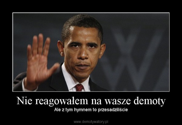 Nie reagowałem na wasze demoty – Ale z tym hymnem to przesadziliście 