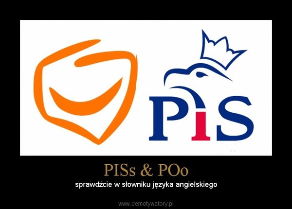 PISs & POo –  sprawdźcie w słowniku języka angielskiego  