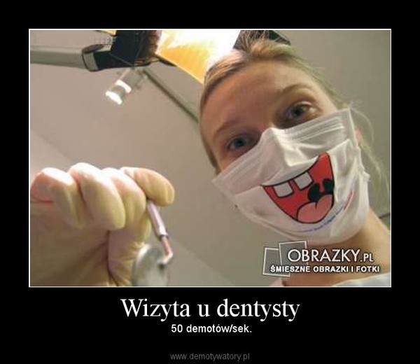 Wizyta u dentysty – Demotywatory.pl