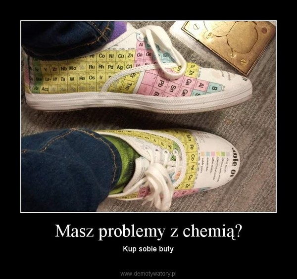 Masz problemy z chemią? – Kup sobie buty 