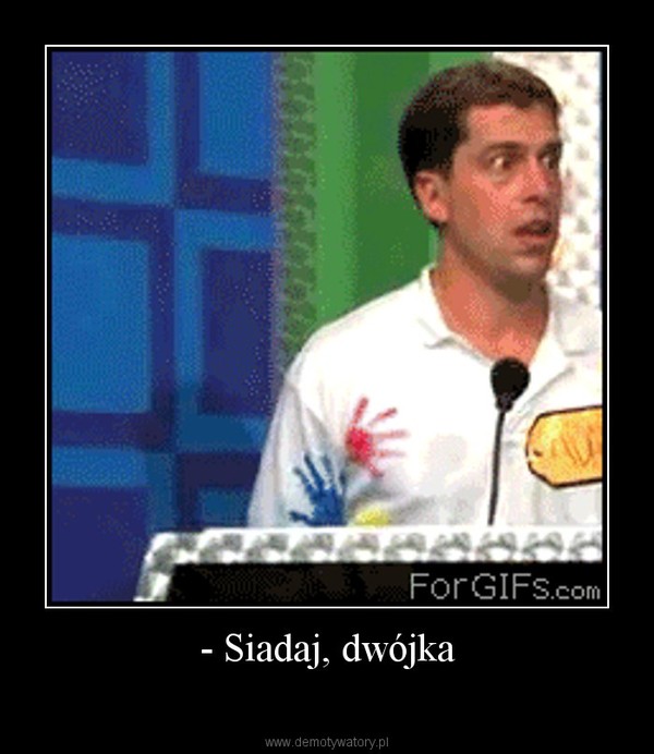 - Siadaj, dwójka –  