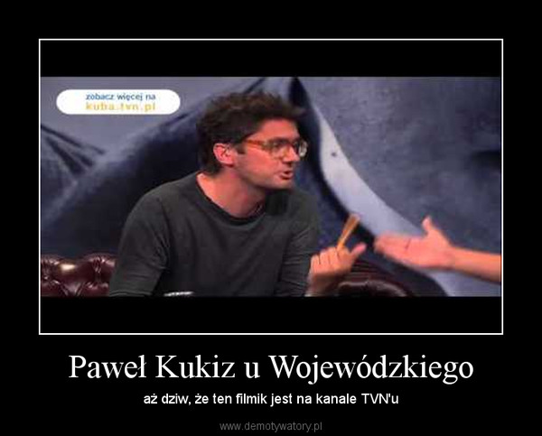 Paweł Kukiz u Wojewódzkiego – aż dziw, że ten filmik jest na kanale TVN'u 