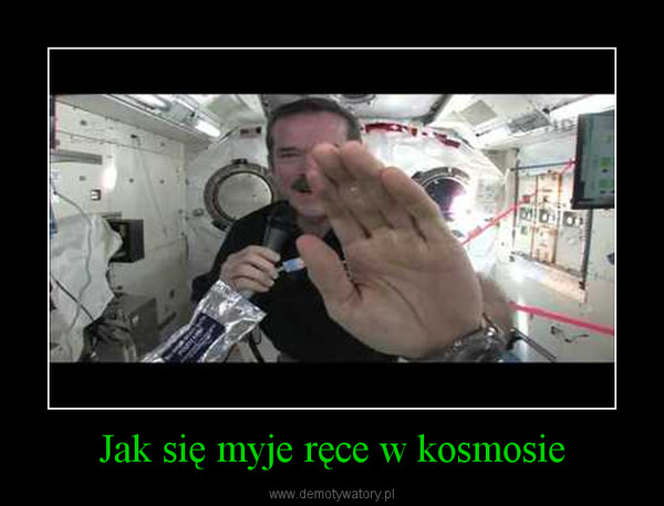 Jak się myje ręce w kosmosie –  