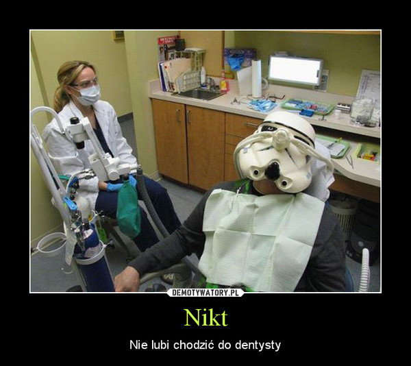 Nikt – Nie lubi chodzić do dentysty 