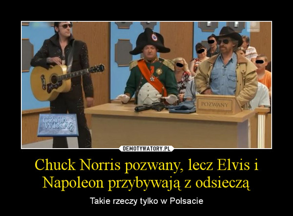 Chuck Norris pozwany, lecz Elvis i Napoleon przybywają z odsieczą – Takie rzeczy tylko w Polsacie 