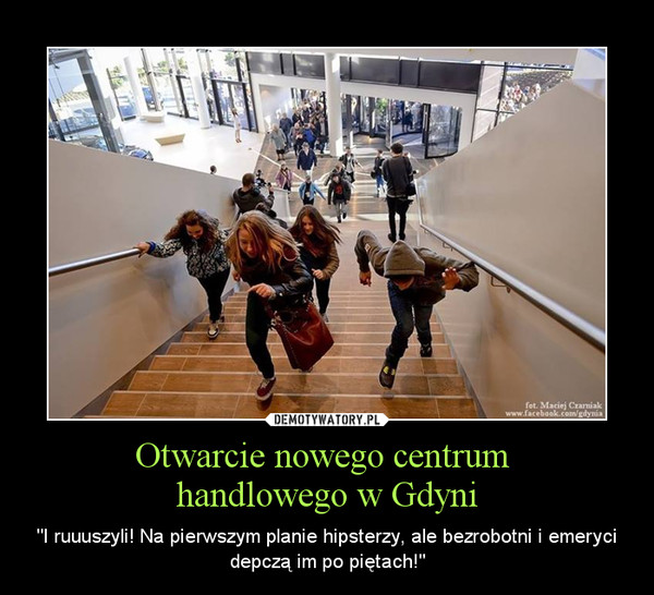 Otwarcie nowego centrum handlowego w Gdyni – "I ruuuszyli! Na pierwszym planie hipsterzy, ale bezrobotni i emeryci depczą im po piętach!" 
