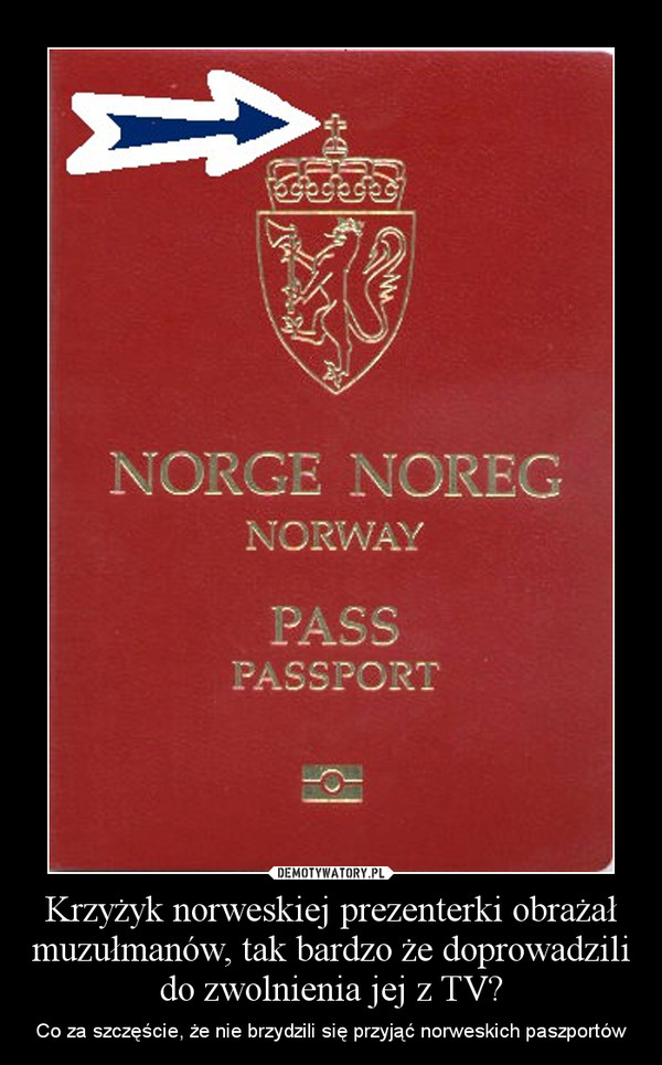Krzyżyk norweskiej prezenterki obrażał muzułmanów, tak bardzo że doprowadzili do zwolnienia jej z TV? – Co za szczęście, że nie brzydzili się przyjąć norweskich paszportów 