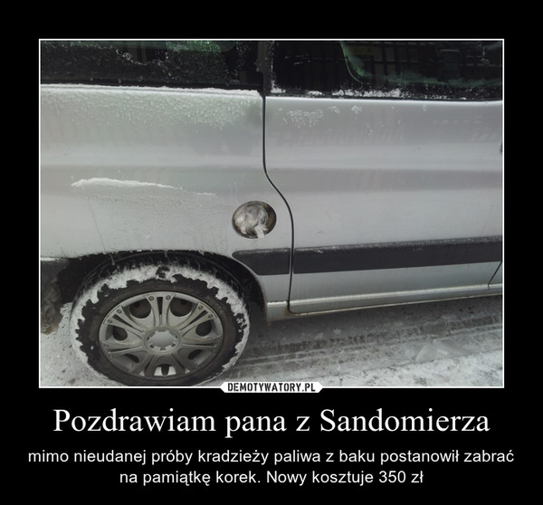 Pozdrawiam pana z Sandomierza – mimo nieudanej próby kradzieży paliwa z baku postanowił zabrać na pamiątkę korek. Nowy kosztuje 350 zł 