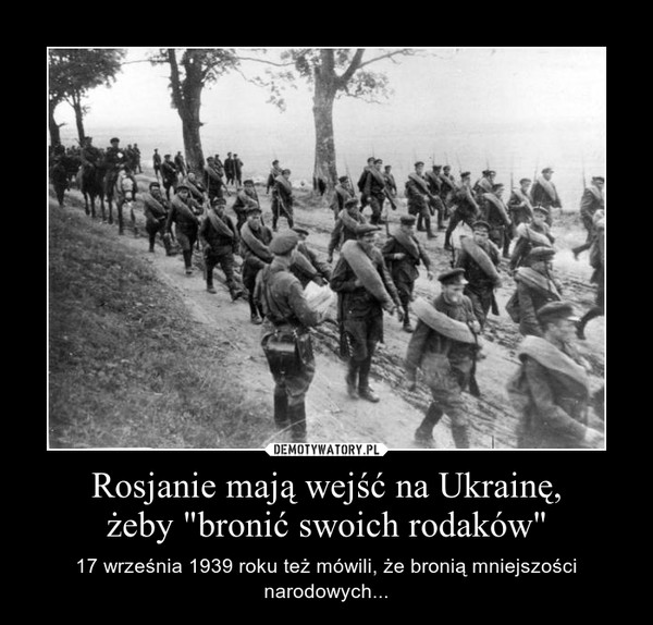 Rosjanie mają wejść na Ukrainę,żeby "bronić swoich rodaków" – 17 września 1939 roku też mówili, że bronią mniejszości narodowych... 