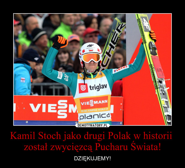 Kamil Stoch jako drugi Polak w historii 
został zwycięzcą Pucharu Świata!