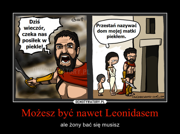 Możesz być nawet Leonidasem