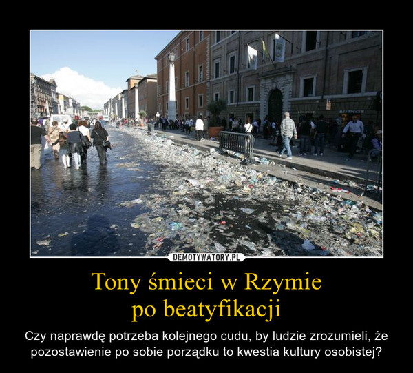 Tony śmieci w Rzymie
po beatyfikacji
