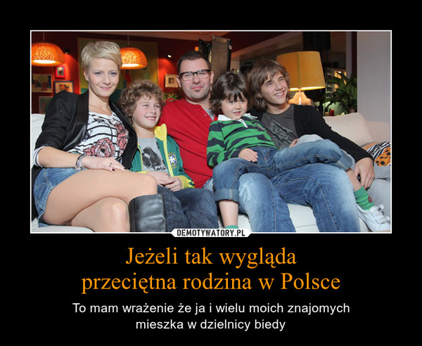 Jeżeli tak wygląda
przeciętna rodzina w Polsce