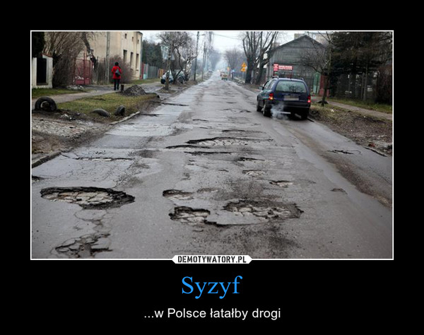 Syzyf – ...w Polsce łatałby drogi 