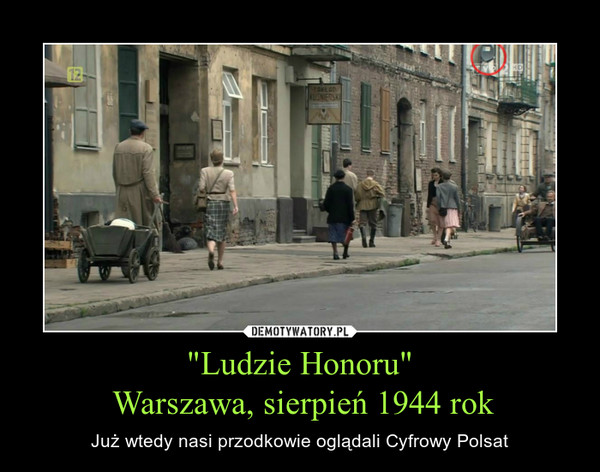 "Ludzie Honoru" Warszawa, sierpień 1944 rok – Już wtedy nasi przodkowie oglądali Cyfrowy Polsat 