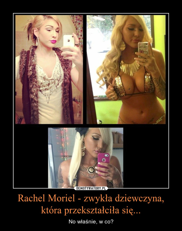 Rachel Moriel - zwykła dziewczyna, która przekształciła się... – No właśnie, w co? 