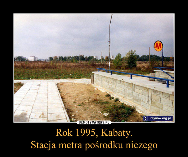 Rok 1995, Kabaty.
Stacja metra pośrodku niczego