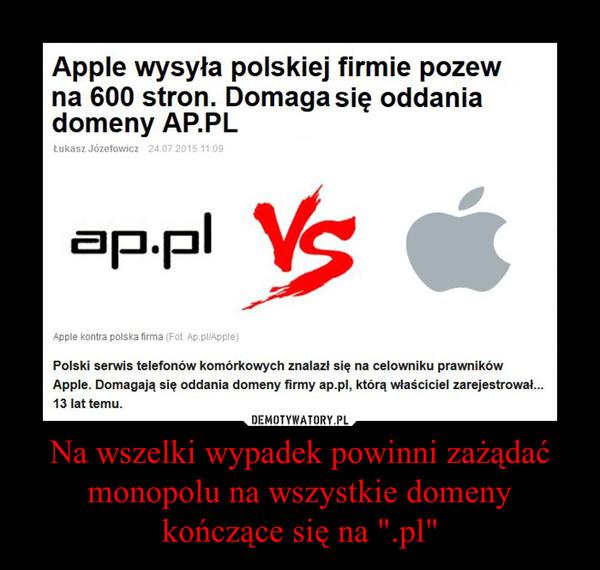 Na wszelki wypadek powinni zażądać monopolu na wszystkie domeny kończące się na ".pl" –  