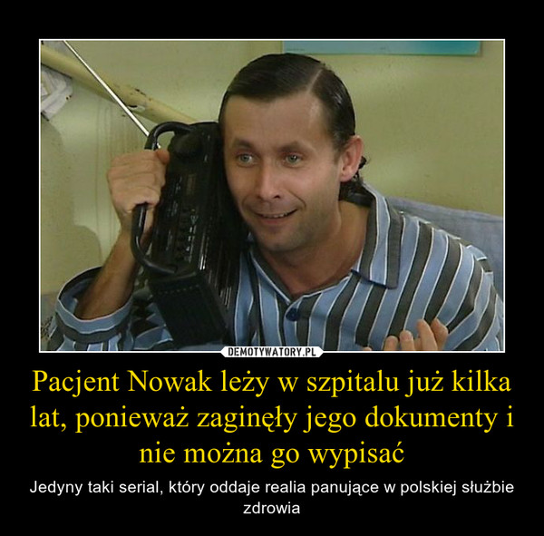 Pacjent Nowak leży w szpitalu już kilka lat, ponieważ zaginęły jego dokumenty i nie można go wypisać – Jedyny taki serial, który oddaje realia panujące w polskiej służbie zdrowia 