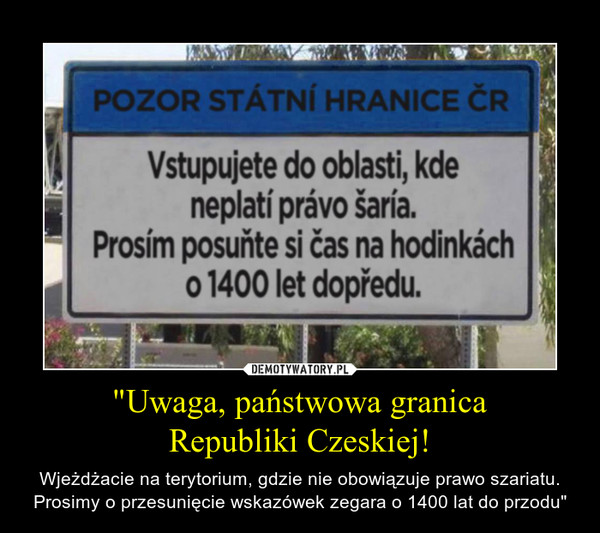 "Uwaga, państwowa granica
Republiki Czeskiej!