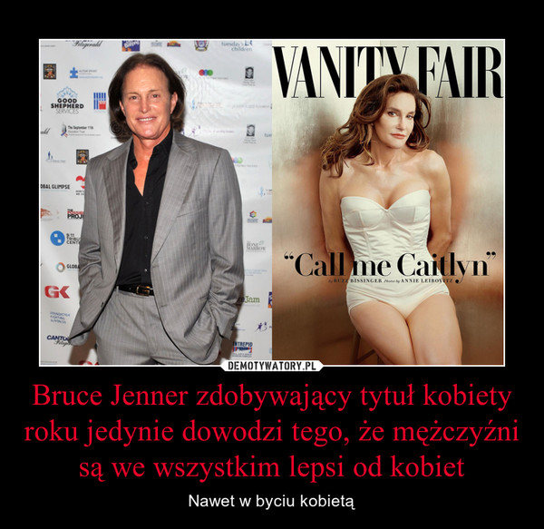 Bruce Jenner zdobywający tytuł kobiety roku jedynie dowodzi tego, że mężczyźni są we wszystkim lepsi od kobiet