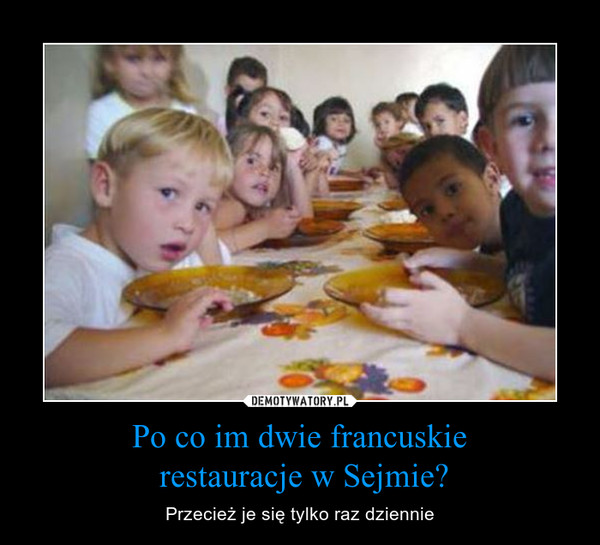 Po co im dwie francuskie restauracje w Sejmie? – Przecież je się tylko raz dziennie 