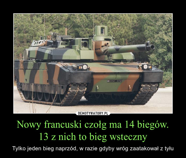 Nowy francuski czołg ma 14 biegów.13 z nich to bieg wsteczny – Tylko jeden bieg naprzód, w razie gdyby wróg zaatakował z tyłu 