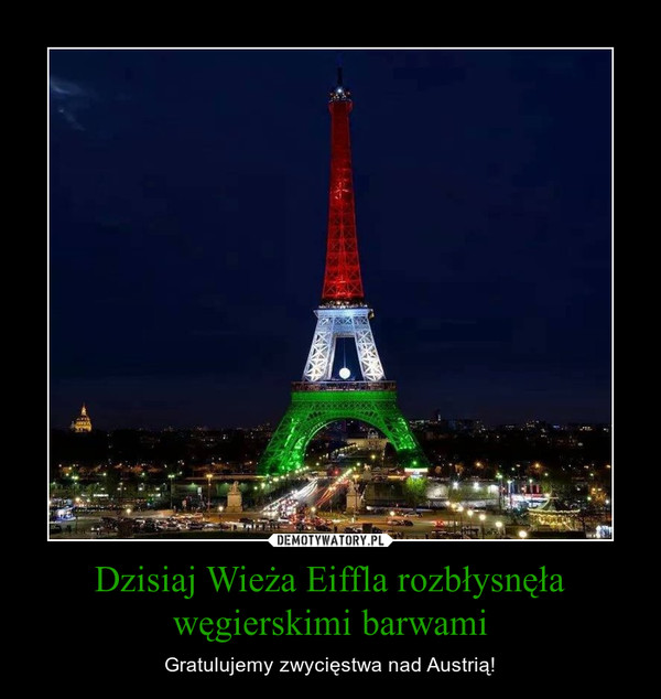 Dzisiaj Wieża Eiffla rozbłysnęła węgierskimi barwami – Gratulujemy zwycięstwa nad Austrią! 