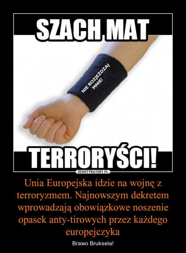Unia Europejska idzie na wojnę z terroryzmem. Najnowszym dekretem wprowadzają obowiązkowe noszenie opasek anty-tirowych przez każdego europejczyka – Brawo Bruksela! SZACH MAT TERRORYŚCI