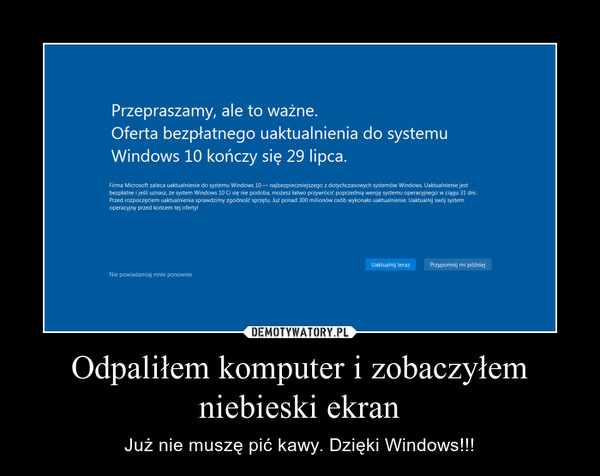 Odpaliłem komputer i zobaczyłem niebieski ekran – Już nie muszę pić kawy. Dzięki Windows!!! 