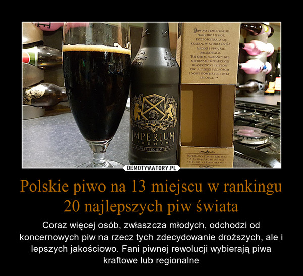 Polskie piwo na 13 miejscu w rankingu 20 najlepszych piw świata – Coraz więcej osób, zwłaszcza młodych, odchodzi od koncernowych piw na rzecz tych zdecydowanie droższych, ale i lepszych jakościowo. Fani piwnej rewolucji wybierają piwa kraftowe lub regionalne 