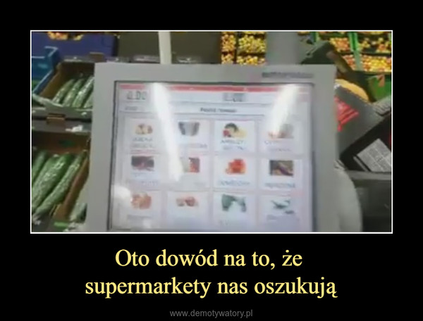 Oto dowód na to, że supermarkety nas oszukują –  