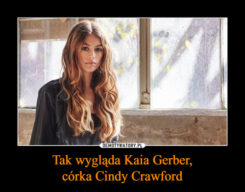 Tak wygląda Kaia Gerber,
córka Cindy Crawford