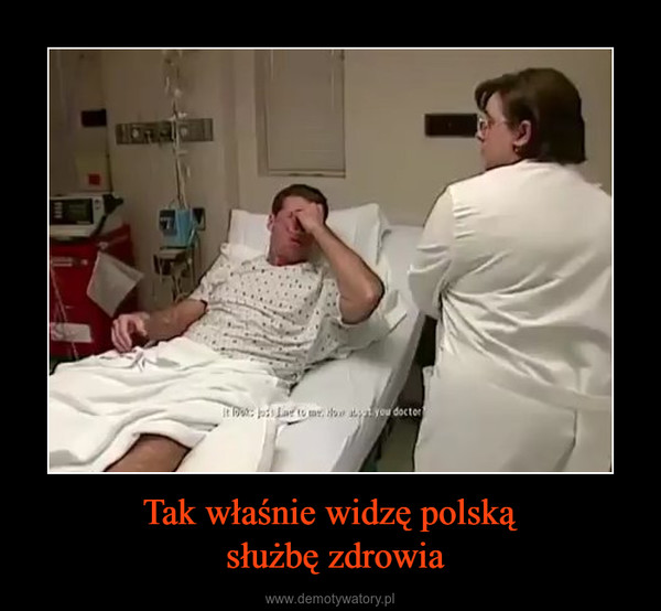 Tak właśnie widzę polską służbę zdrowia –  