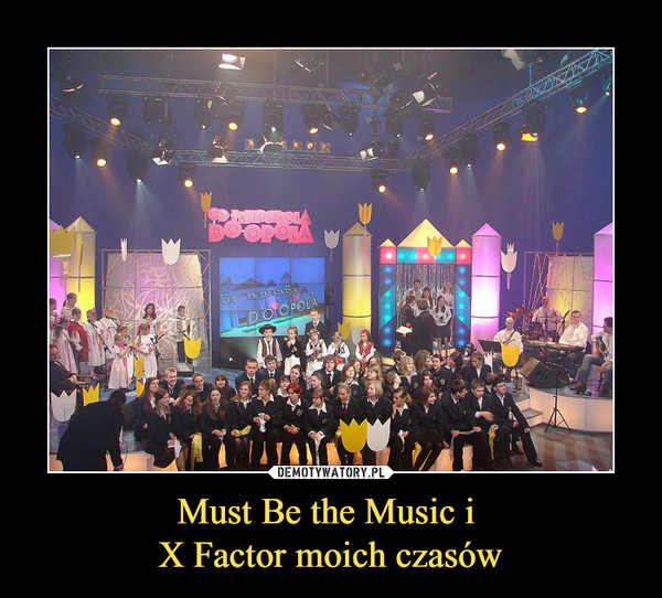 Must Be the Music i X Factor moich czasów –  