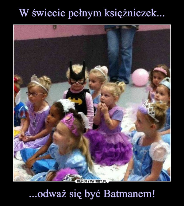 ...odważ się być Batmanem! –  