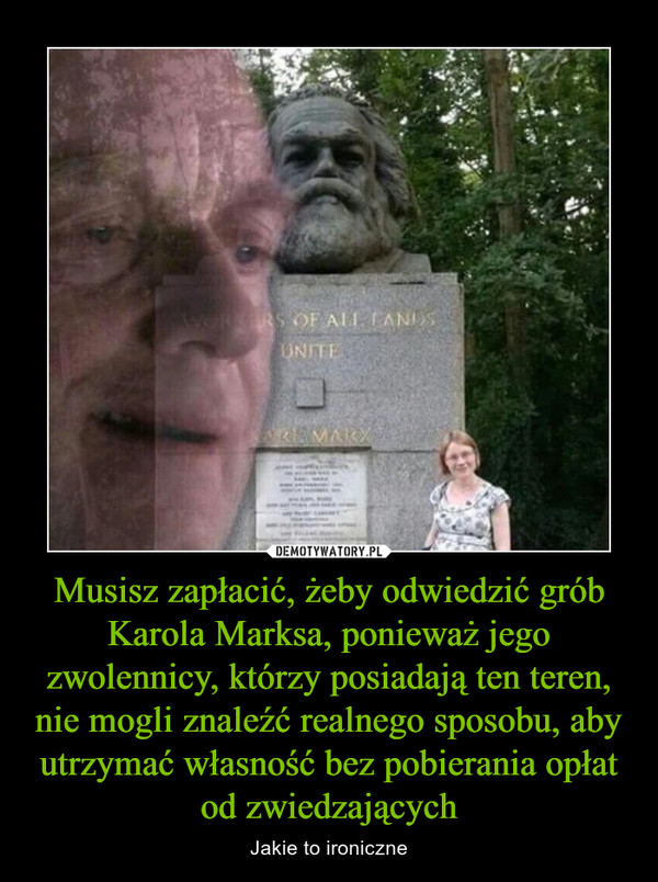 Musisz zapłacić, żeby odwiedzić grób Karola Marksa, ponieważ jego zwolennicy, którzy posiadają ten teren, nie mogli znaleźć realnego sposobu, aby utrzymać własność bez pobierania opłat od zwiedzających – Jakie to ironiczne 