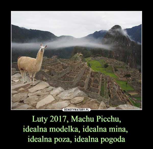 Luty 2017, Machu Picchu,
idealna modelka, idealna mina, 
idealna poza, idealna pogoda