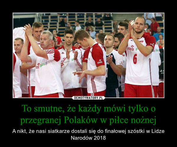To smutne, że każdy mówi tylko o przegranej Polaków w piłce nożnej