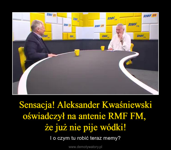 Sensacja! Aleksander Kwaśniewski oświadczył na antenie RMF FM, że już nie pije wódki! – I o czym tu robić teraz memy? 