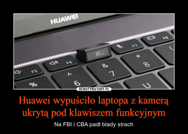 Huawei wypuściło laptopa z kamerą ukrytą pod klawiszem funkcyjnym – Na FBI i CBA padł blady strach 
