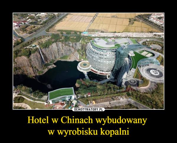 Hotel w Chinach wybudowany w wyrobisku kopalni –  