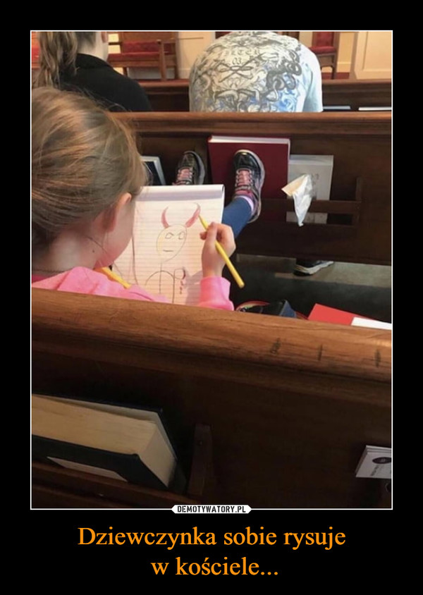 Dziewczynka sobie rysuje w kościele... –  