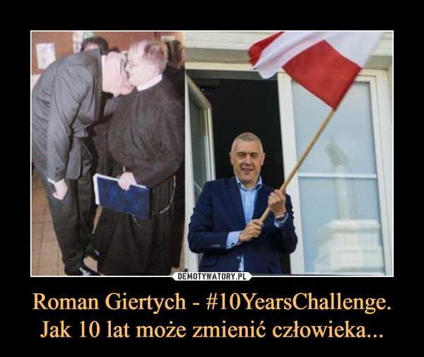Roman Giertych - #10YearsChallenge. Jak 10 lat może zmienić człowieka... –  
