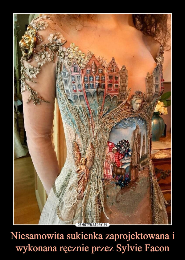 Niesamowita sukienka zaprojektowana i wykonana ręcznie przez Sylvie Facon