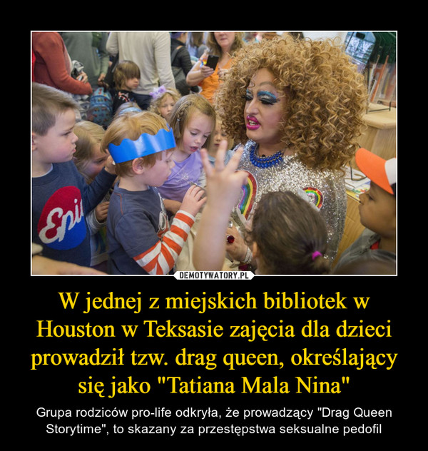 W jednej z miejskich bibliotek w Houston w Teksasie zajęcia dla dzieci prowadził tzw. drag queen, określający się jako "Tatiana Mala Nina"
