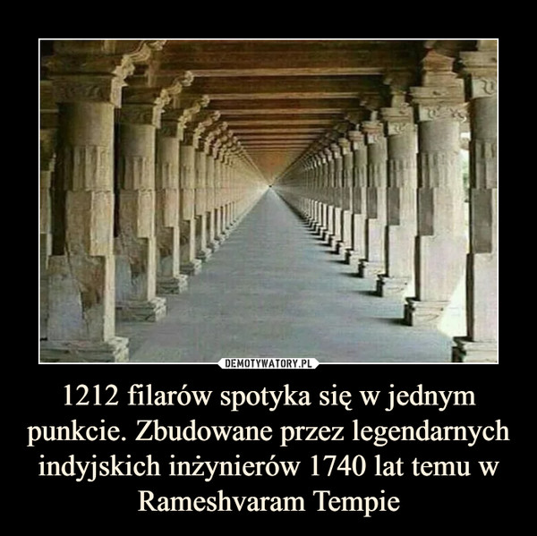 1212 filarów spotyka się w jednym punkcie. Zbudowane przez legendarnych indyjskich inżynierów 1740 lat temu w Rameshvaram Tempie –  