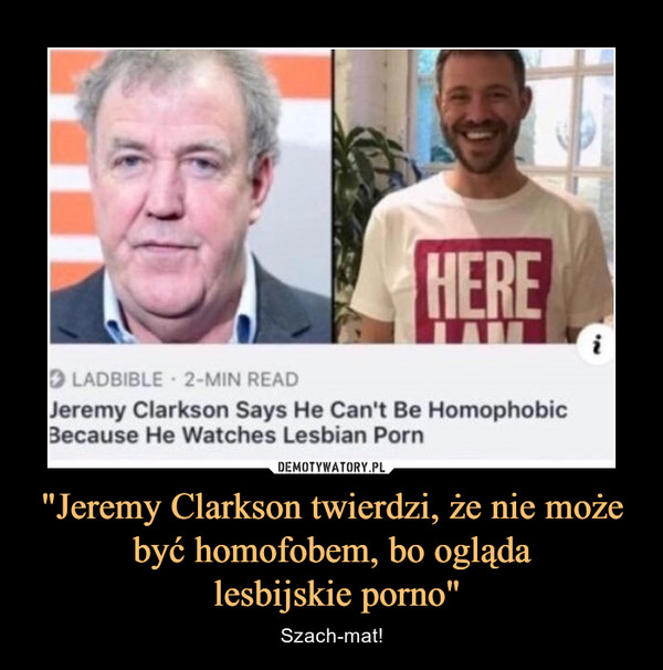 "Jeremy Clarkson twierdzi, że nie może być homofobem, bo ogląda
 lesbijskie porno"