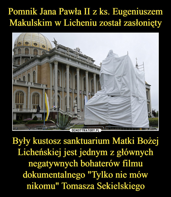 Były kustosz sanktuarium Matki Bożej Licheńskiej jest jednym z głównych negatywnych bohaterów filmu dokumentalnego "Tylko nie mów nikomu" Tomasza Sekielskiego –  